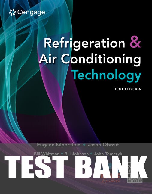 Test Bank for Refrigeration & Air Conditioning Technology 10th Edition by Eugene Silberstein
