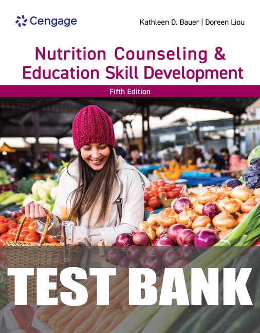 Test Bank for Nutrition Counseling & Education Skill Development 5th Edition by Kathleen D. Bauer