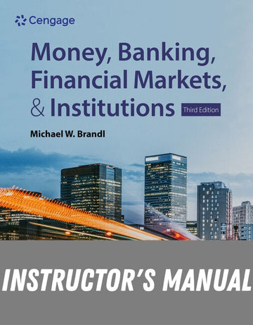 Instructor Manual for Money, Banking, Financial Markets & Institutions 3rd Edition by Michael Brandl