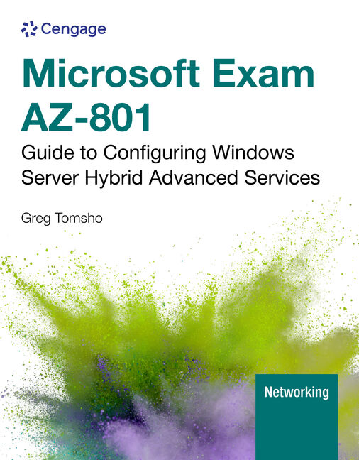 Test Bank for Microsoft Exam AZ-801: Guide to Configuring Windows Server Hybrid Advanced Services 1st Edition by Greg Tomsho
