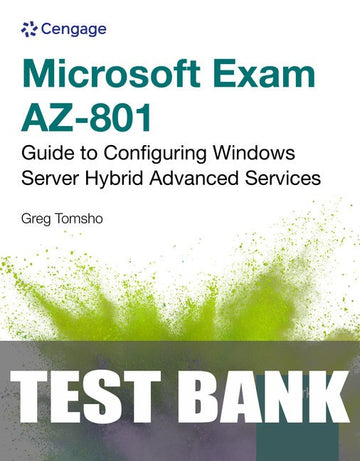 Test Bank for Microsoft Exam AZ-801: Guide to Configuring Windows Server Hybrid Advanced Services 1st Edition by Greg Tomsho