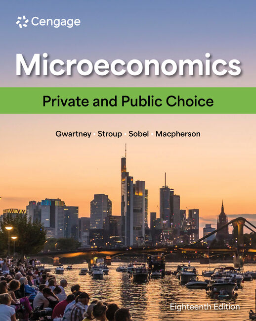 Test Bank for Microeconomics: Private and Public Choice 18th Edition by James D. Gwartney