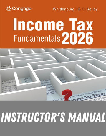 Instructor Manual for Income Tax Fundamentals 2026 44th Edition by Gerald E. Whittenburg