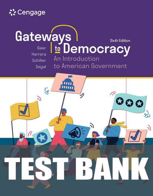 Test Bank for Gateways to Democracy: An Introduction to American Government 6th Edition by John G. Geer