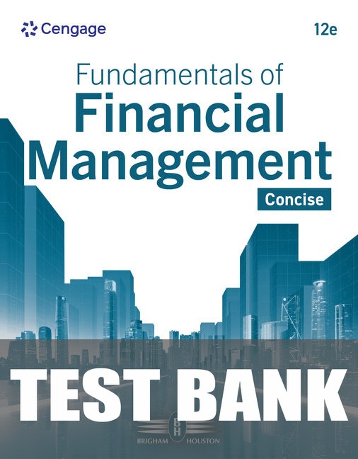 Test Bank for Fundamentals of Financial Management, Concise 12th Edition by Eugene F. Brigham