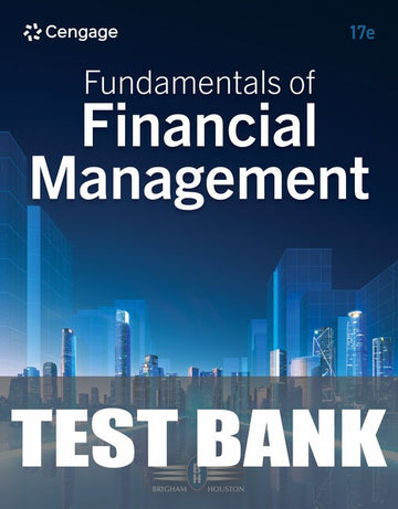 Test Bank for Fundamentals of Financial Management 17th Edition by Eugene F. Brigham