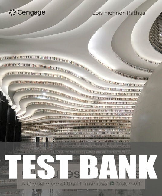 Test Bank for Cultures and Values: A Global View of the Humanities, Volume II 10th Edition by Lois Fichner-Rathus