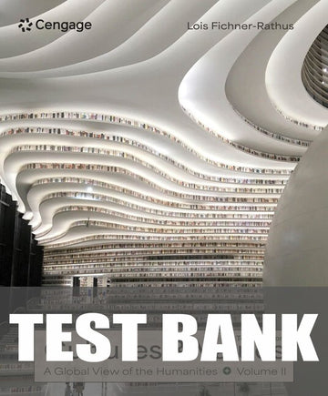 Test Bank for Cultures and Values: A Global View of the Humanities, Volume II 10th Edition by Lois Fichner-Rathus