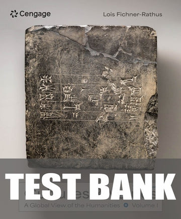 Test Bank for Cultures and Values: A Global View of the Humanities, Volume I 10th Edition by Lois Fichner-Rathus