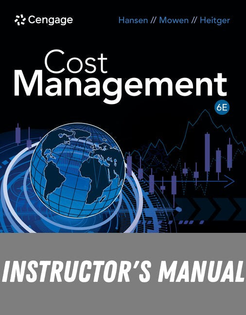 Instructor Manual for Cost Management 6th Edition by Don R. Hansen