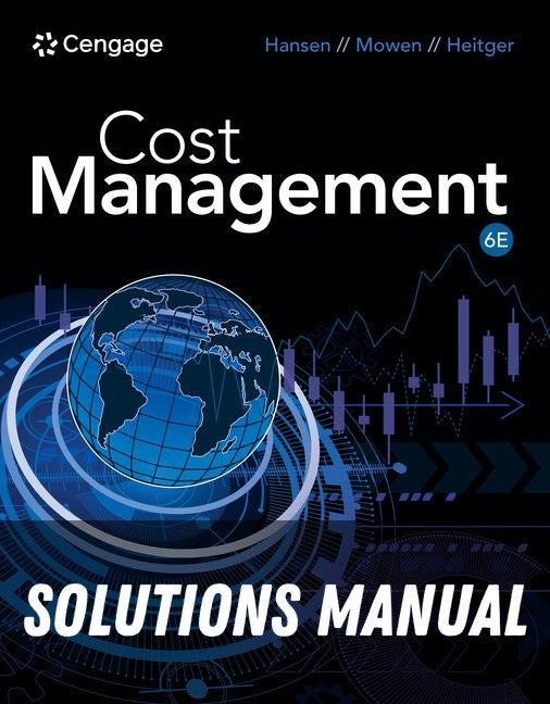 Solutions Manual for Cost Management 6th Edition by Don R. Hansen