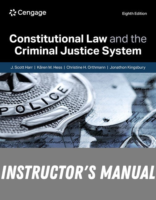Instructor Manual for Constitutional Law and the Criminal Justice System 8th Edition by J. Scott  Harr