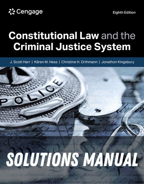 Solutions Manual for Constitutional Law and the Criminal Justice System 8th Edition by J. Scott  Harr