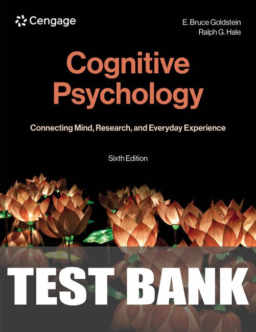 Test Bank for Cognitive Psychology: Connecting Mind, Research, and Everyday Experience 6th Edition by E. Bruce Goldstein