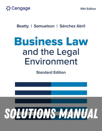 Solutions Manual for Business Law and the Legal Environment, Standard Edition 10th Edition by Jeffrey F. Beatty