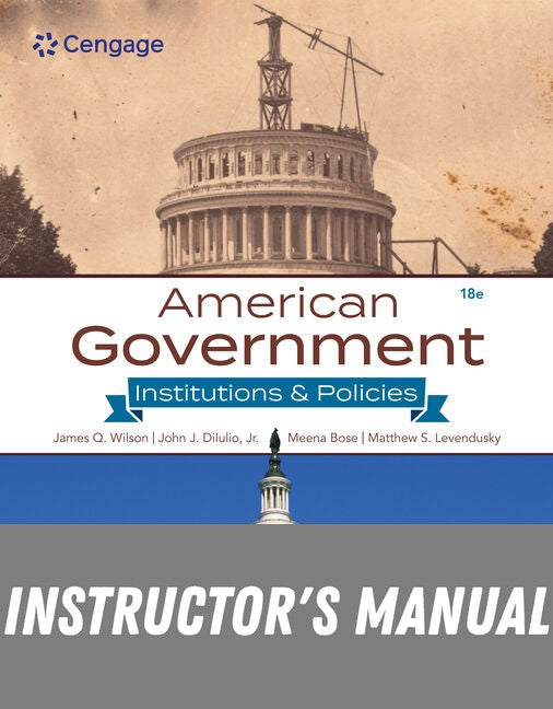 Instructor Manual for American Government: Institutions and Policies 18th Edition by James Q. Wilson
