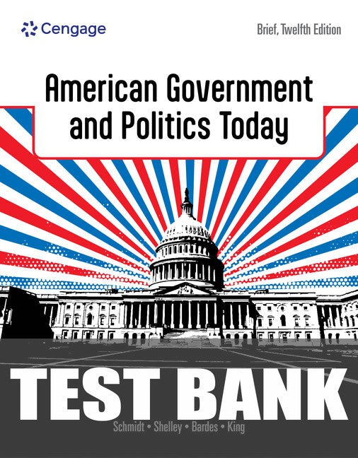 Test Bank for American Government and Politics Today, Brief 12th Edition by Steffen W. Schmidt