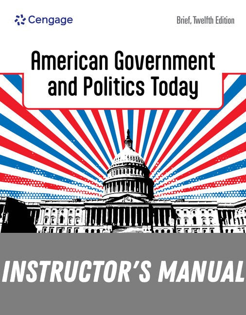 Instructor Manual for American Government and Politics Today, Brief 12th Edition by Steffen W. Schmidt