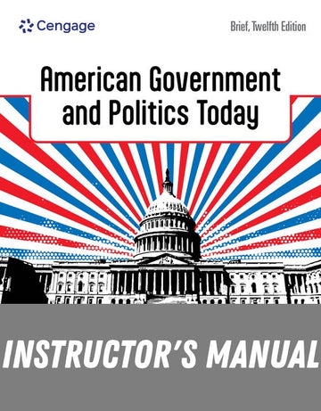Instructor Manual for American Government and Politics Today, Brief 12th Edition by Steffen W. Schmidt