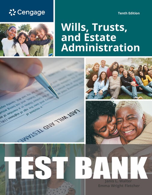 Test Bank for Wills, Trusts, and Estate Administration 10th Edition by Janis Walter