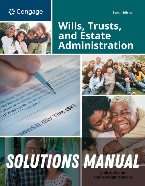 Solutions Manual for Wills, Trusts, and Estate Administration 10th Edition by Janis Walter