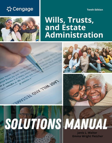 Solutions Manual for Wills, Trusts, and Estate Administration 10th Edition by Janis Walter