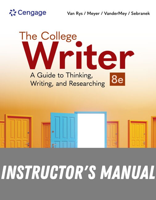 Instructor Manual for The College Writer: A Guide to Thinking, Writing, and Researching 8th Edition by John Van Rys