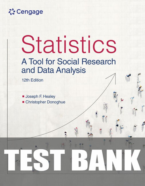 Test Bank for Statistics: A Tool for Social Research and Data Analysis 12th Edition by Joseph F. Healey