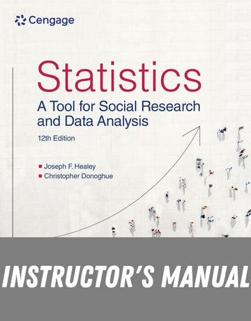 Instructor Manual for Statistics: A Tool for Social Research and Data Analysis 12th Edition by Joseph F. Healey