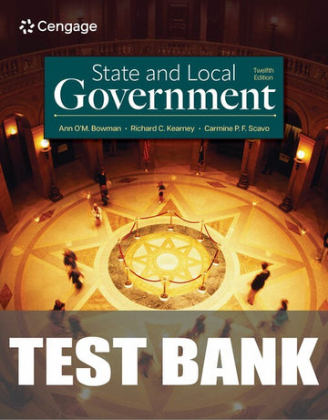 Test Bank for State and Local Government 12th Edition by Ann O'M. Bowman