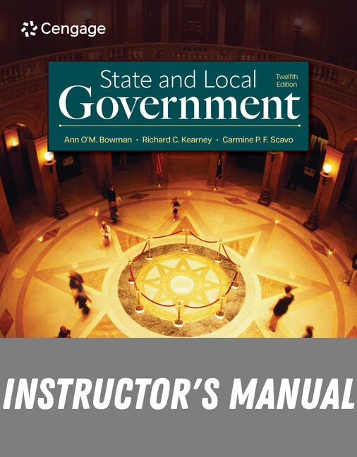 Instructor Manual for State and Local Government 12th Edition by Ann O'M. Bowman