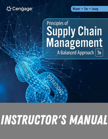 Instructor Manual for Principles of Supply Chain Management: A Balanced Approach 7th Edition by Joel D. Wisner