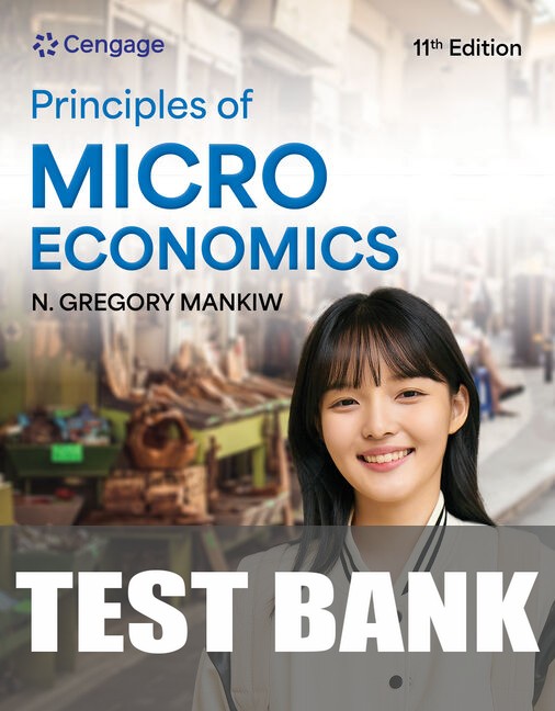 Test Bank for Principles of Microeconomics 11th Edition by N. Gregory Mankiw