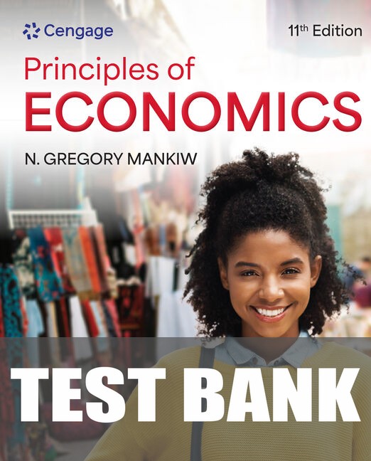Test Bank for Principles of Economics 11th Edition by N. Gregory Mankiw