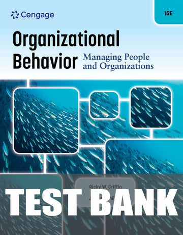 Test Bank for Organizational Behavior: Managing People and Organizations 15th Edition by Ricky W. Griffin