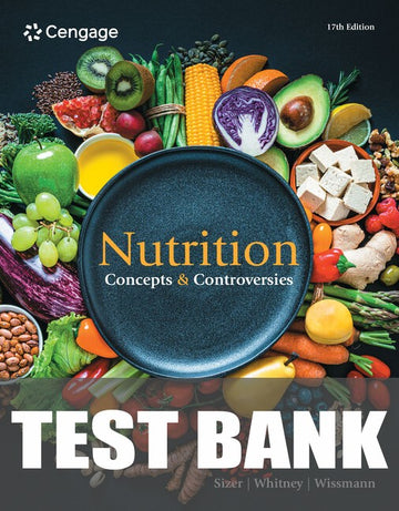 Test Bank for Nutrition: Concepts and Controversies 17th Edition by Frances Sizer