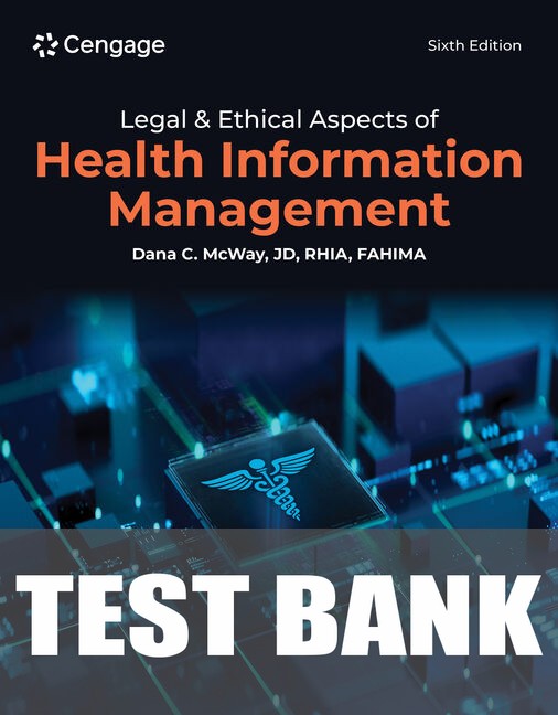 Test Bank for Legal & Ethical Aspects of Health Information Management 6th Edition by Dana C. McWay