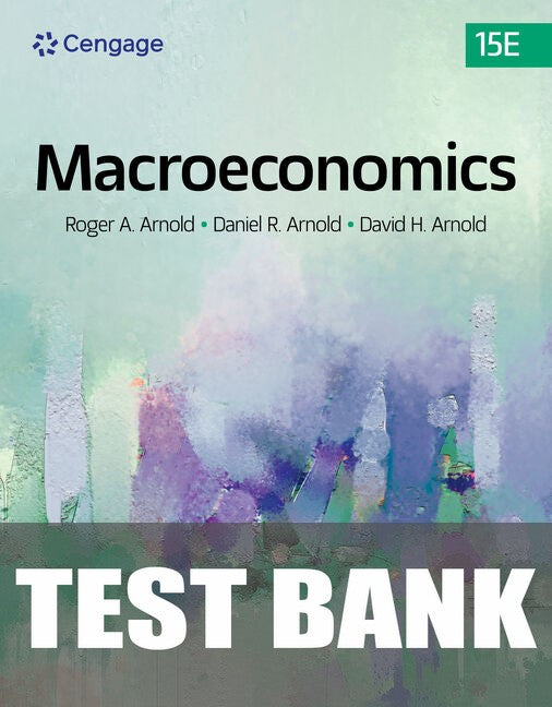 Test Bank for Macroeconomics 15th Edition by Roger A. Arnold