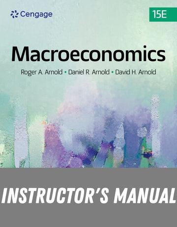 Instructor Manual for Macroeconomics 15th Edition by Roger A. Arnold