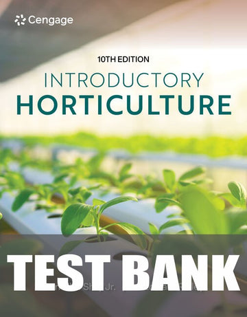 Test Bank for Introductory Horticulture, 10th Student Edition 10th Edition by Carroll L. Shry