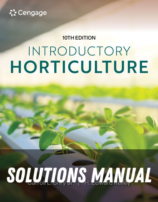 Solutions Manual for Introductory Horticulture, 10th Student Edition 10th Edition by Carroll L. Shry