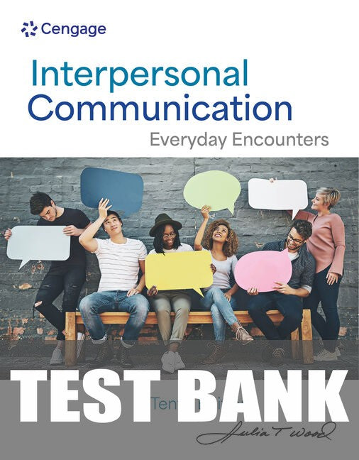 Test Bank for Interpersonal Communication: Everyday Encounters 10th Edition by Julia T. Wood