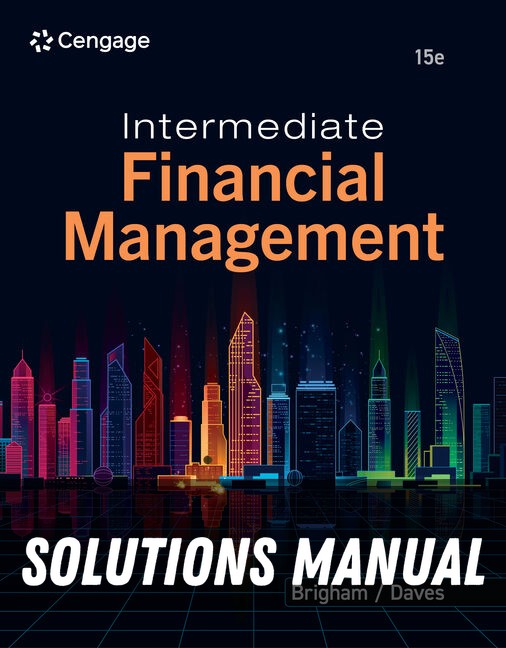 Solutions Manual for Intermediate Financial Management 15th Edition by Eugene F. Brigham