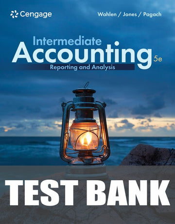 Test Bank for Intermediate Accounting: Reporting and Analysis 5th Edition by James M. Wahlen