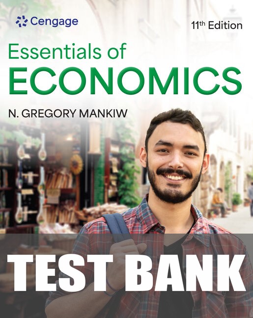 Test Bank for Essentials of Economics 11th Edition by N. Gregory Mankiw