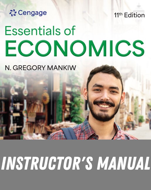 Instructor Manual for Essentials of Economics 11th Edition by N. Gregory Mankiw