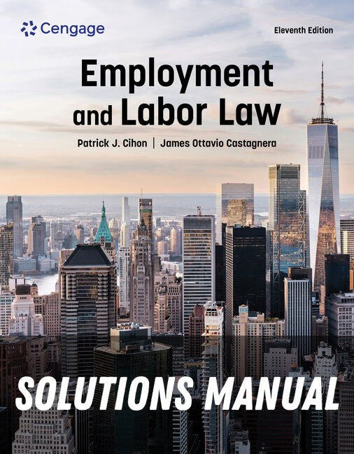 Solutions Manual for Employment and Labor Law 11th Edition by Patrick J. Cihon