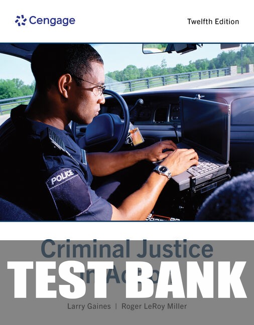 Test Bank for Criminal Justice in Action 12th Edition by Larry K. Gaines