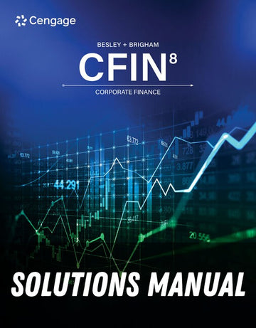 Solutions Manual for CFIN 8th Edition by Scott Besley
