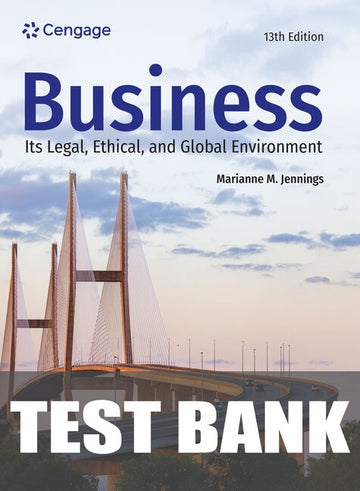 Test Bank for Business: Its Legal, Ethical, and Global Environment 13th Edition by Marianne M. Jennings